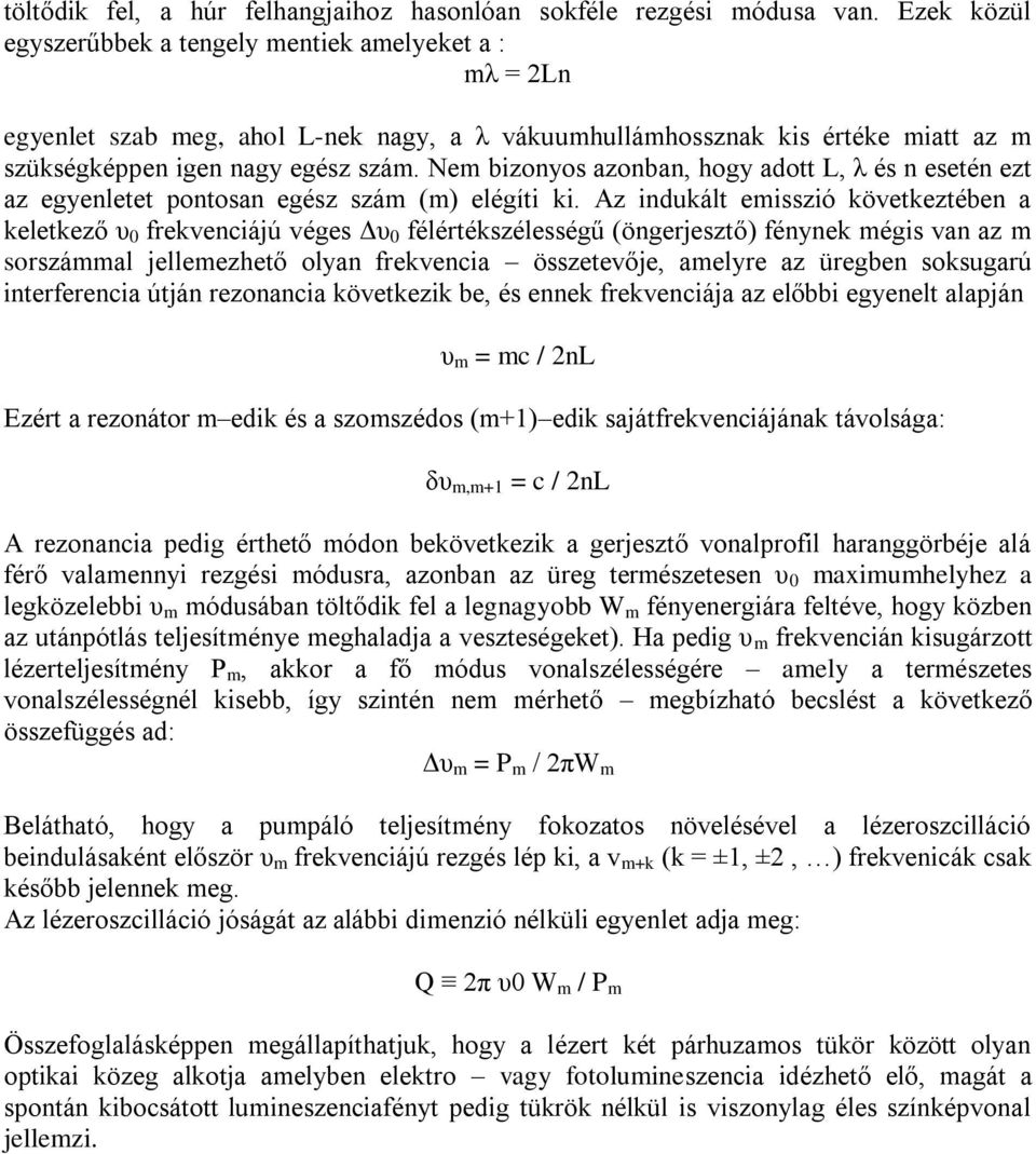 Nem bizonyos azonban, hogy adott L, λ és n esetén ezt az egyenletet pontosan egész szám (m) elégíti ki.