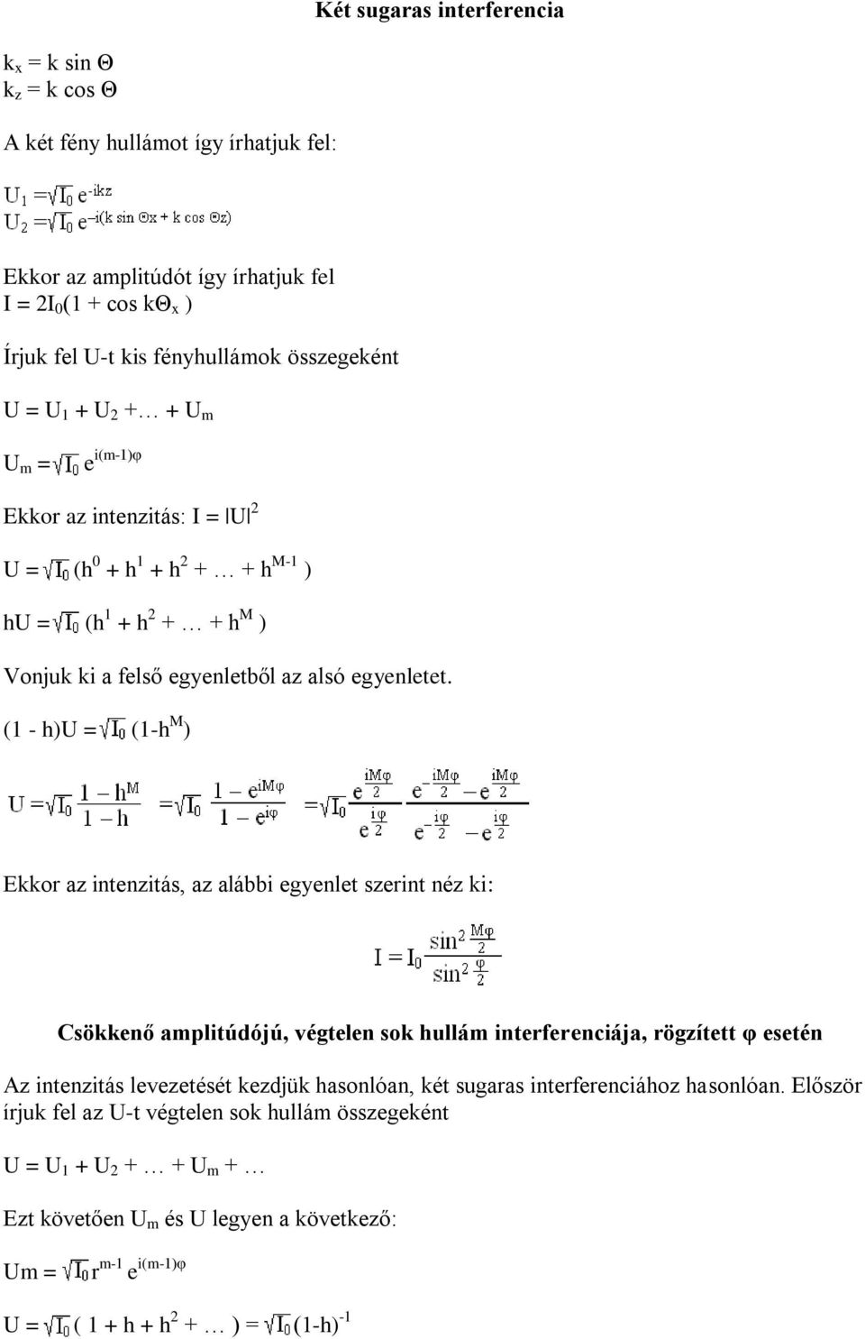 (1 - h)u = (1-h M ) Ekkor az intenzitás, az alábbi egyenlet szerint néz ki: Csökkenő amplitúdójú, végtelen sok hullám interferenciája, rögzített φ esetén Az intenzitás levezetését kezdjük