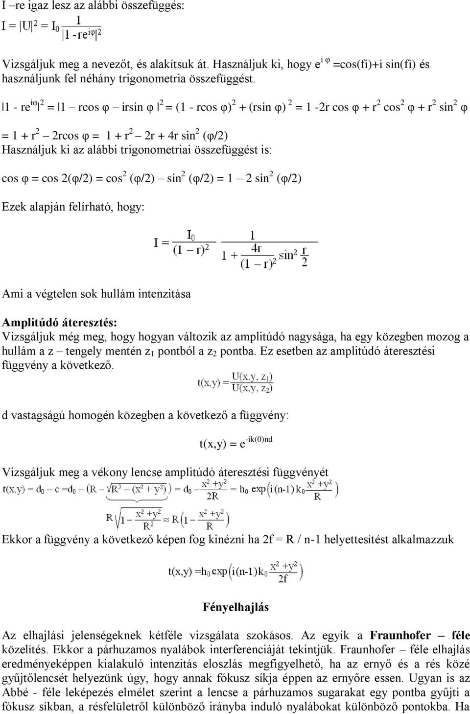 összefüggést is: cos φ = cos 2(φ/2) = cos 2 (φ/2) sin 2 (φ/2) = 1 2 sin 2 (φ/2) Ezek alapján felírható, hogy: Ami a végtelen sok hullám intenzitása Amplitúdó áteresztés: Vizsgáljuk még meg, hogy