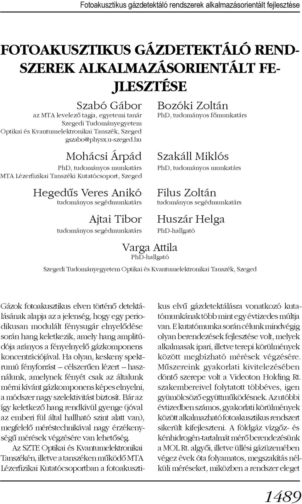 hu Mohácsi Árpád PhD, tudományos munkatárs MTA Lézerfizikai Tanszéki Kutatócsoport, Szeged Hegedûs Veres Anikó tudományos segédmunkatárs Ajtai Tibor tudományos segédmunkatárs Bozóki Zoltán PhD,