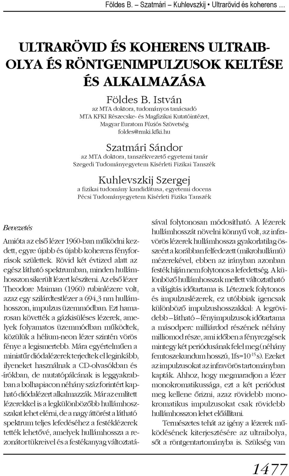 hu Szatmári Sándor az MTA doktora, tanszékvezetõ egyetemi tanár Szegedi Tudományegyetem Kísérleti Fizikai Tanszék Kuhlevszkij Szergej a fizikai tudomány kandidátusa, egyetemi docens Pécsi