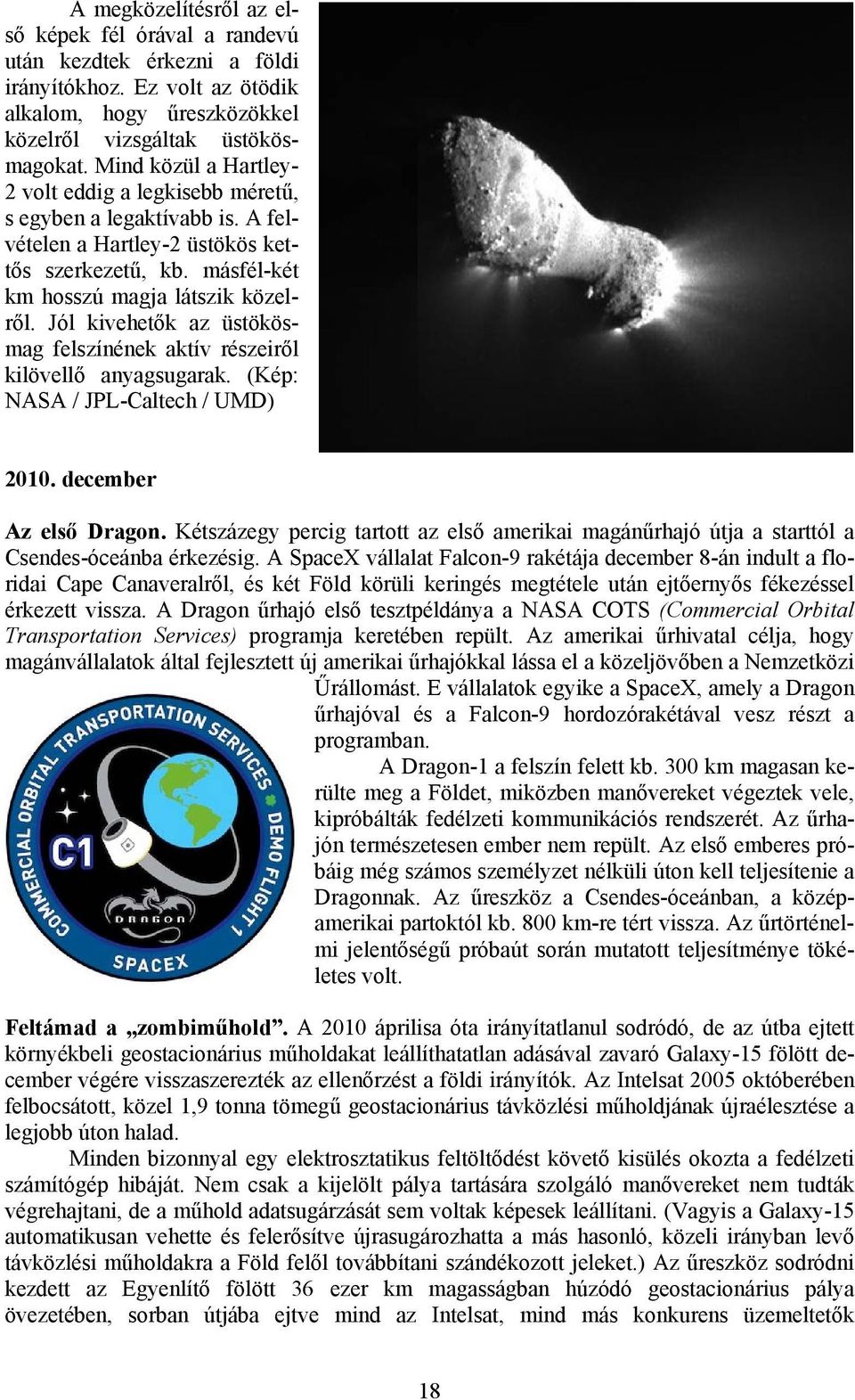 Jól kivehetők az üstökösmag felszínének aktív részeiről kilövellő anyagsugarak. (Kép: NASA / JPL-Caltech / UMD) 2010. december Az első Dragon.