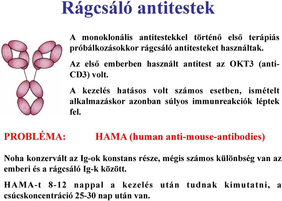 A kezelés hatásos volt számos esetben, ismételt alkalmazáskor azonban súlyos immunreakciók léptek fel.