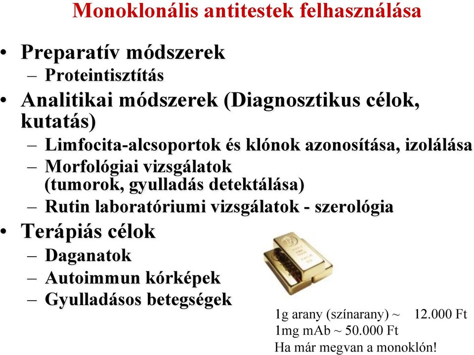 vizsgálatok (tumorok, gyulladás detektálása) Rutin laboratóriumi vizsgálatok - szerológia Terápiás célok