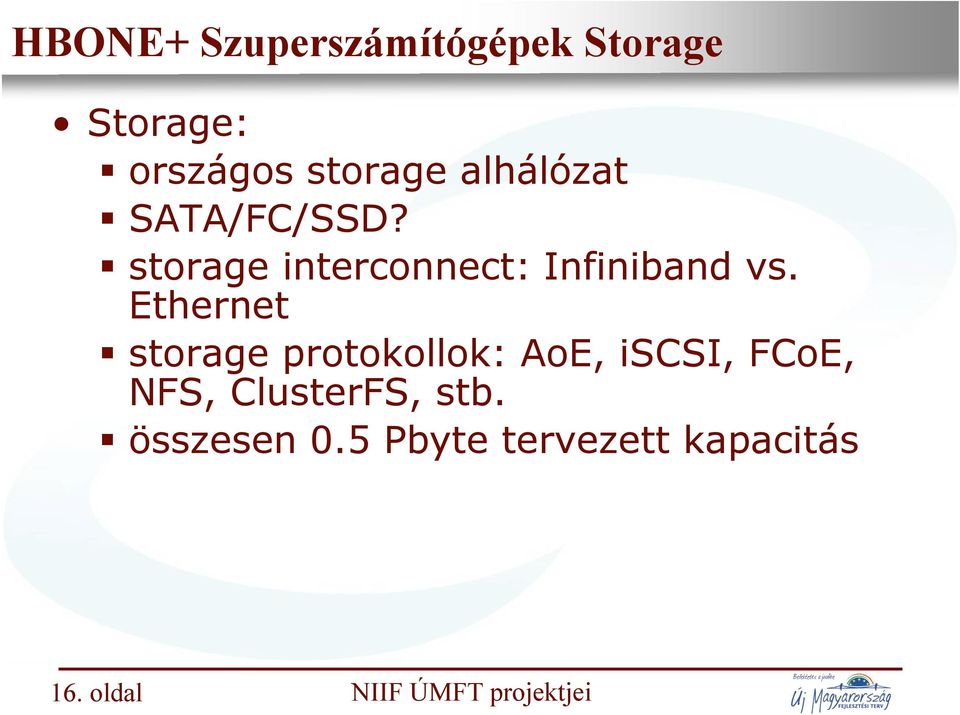 Ethernet storage protokollok: AoE, iscsi, FCoE, NFS, ClusterFS,