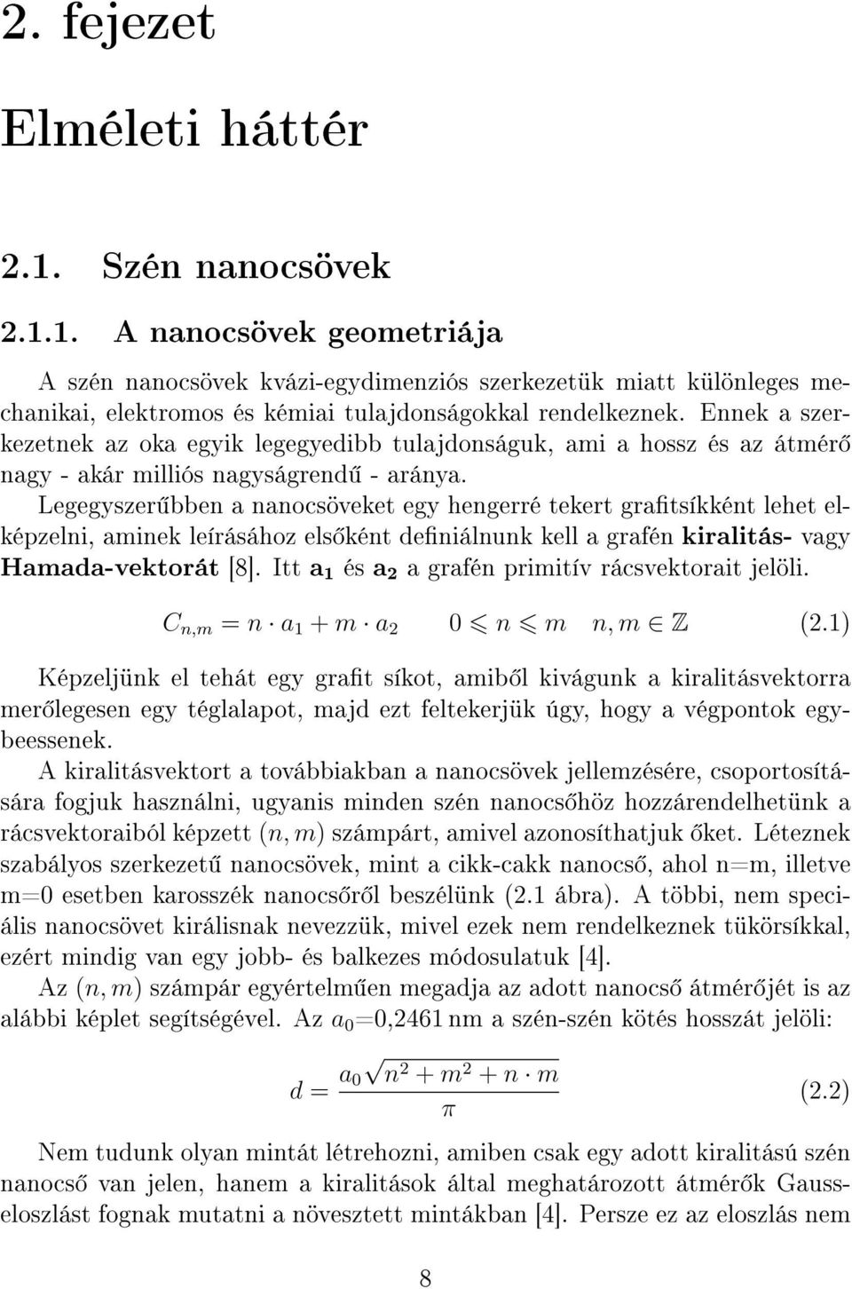 Legegyszer bben a nanocsöveket egy hengerré tekert gratsíkként lehet elképzelni, aminek leírásához els ként deniálnunk kell a grafén kiralitás- vagy Hamada-vektorát [8].