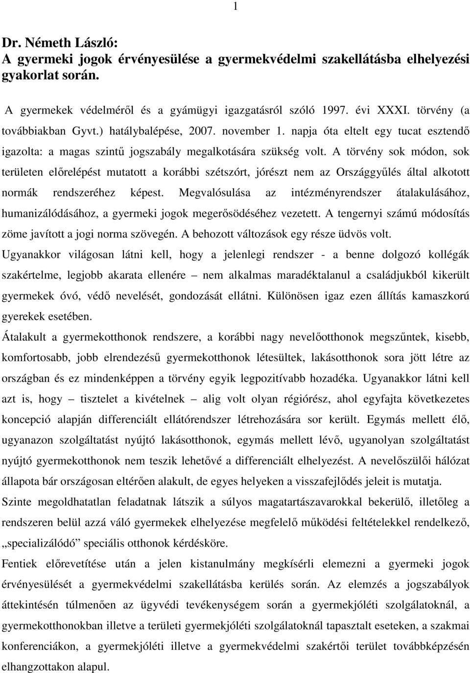 A törvény sok módon, sok területen előrelépést mutatott a korábbi szétszórt, jórészt nem az Országgyűlés által alkotott normák rendszeréhez képest.