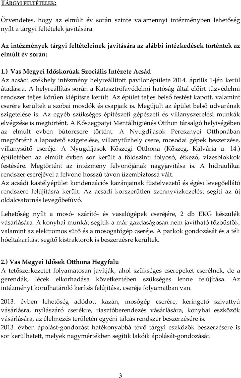 ) Vas Megyei Időskorúak Szociális Intézete Acsád Az acsádi székhely intézmény helyreállított pavilonépülete 2014. április 1-jén kerül átadásra.