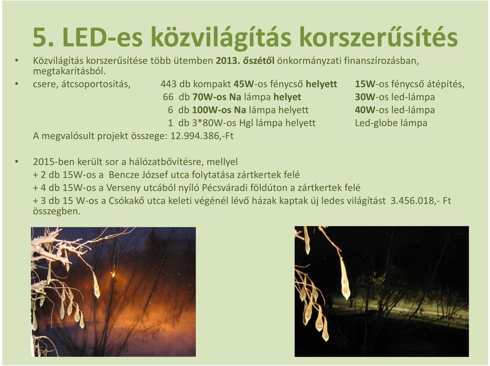 led-lámpa 1 db 3*80W-os Hgl lámpa helyett Led-globe lámpa A megvalósult projekt összege: 12.994.