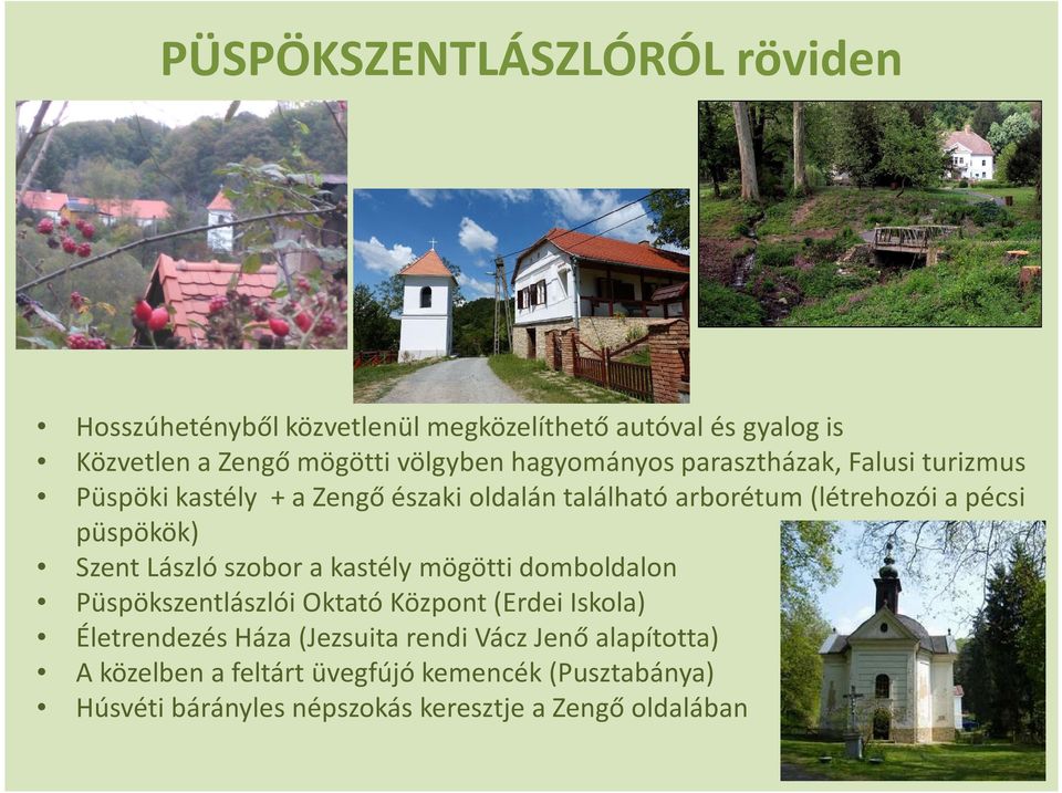 püspökök) Szent László szobor a kastély mögötti domboldalon Püspökszentlászlói Oktató Központ (Erdei Iskola) Életrendezés Háza