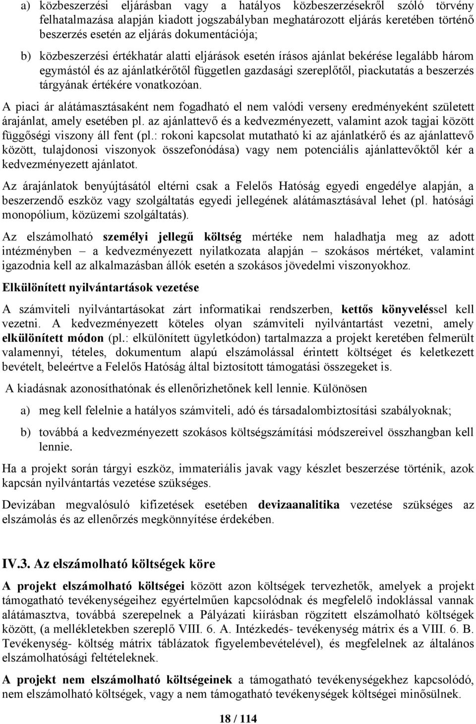 tárgyának értékére vonatkozóan. A piaci ár alátámasztásaként nem fogadható el nem valódi verseny eredményeként született árajánlat, amely esetében pl.