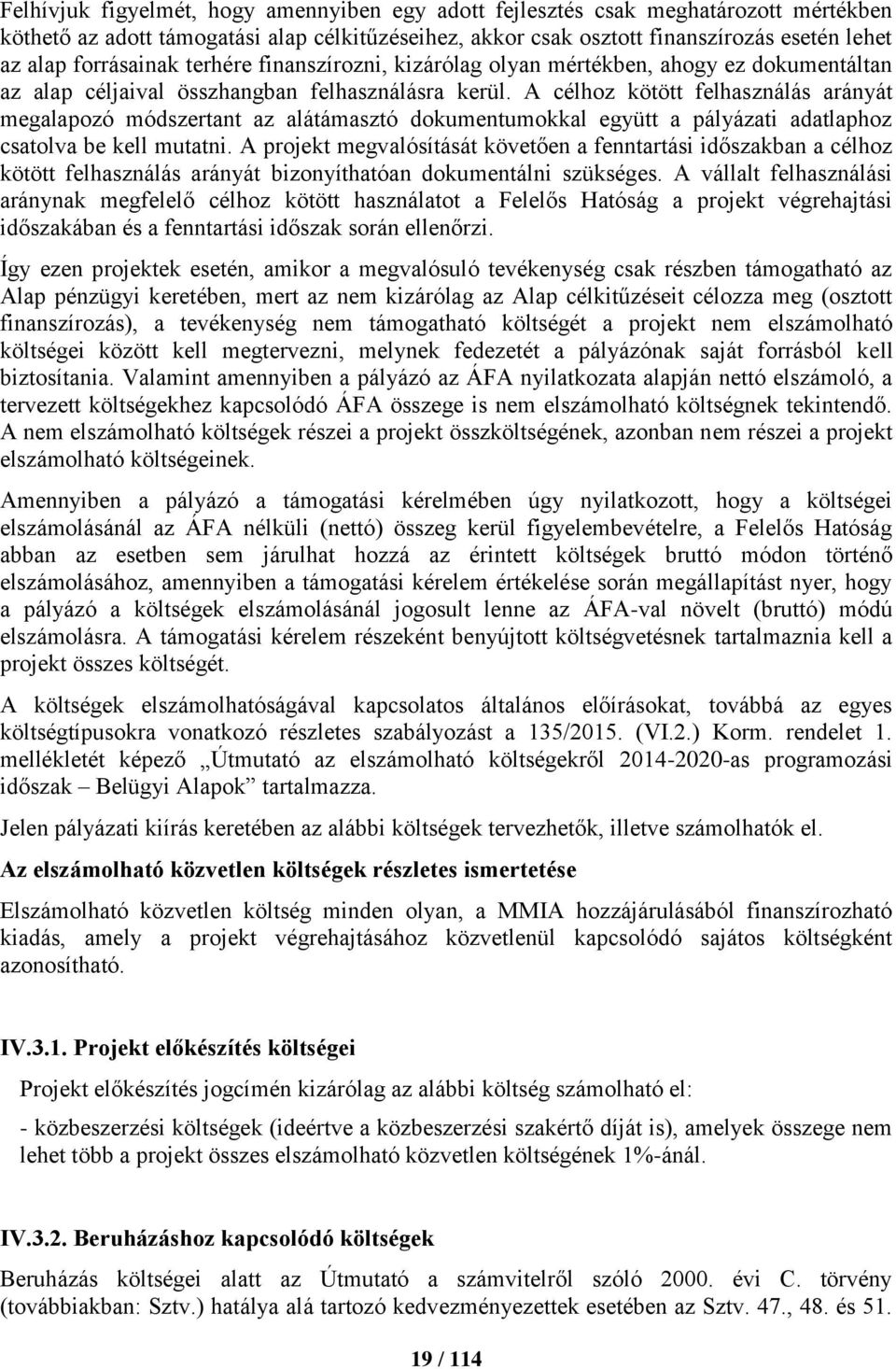 A célhoz kötött felhasználás arányát megalapozó módszertant az alátámasztó dokumentumokkal együtt a pályázati adatlaphoz csatolva be kell mutatni.