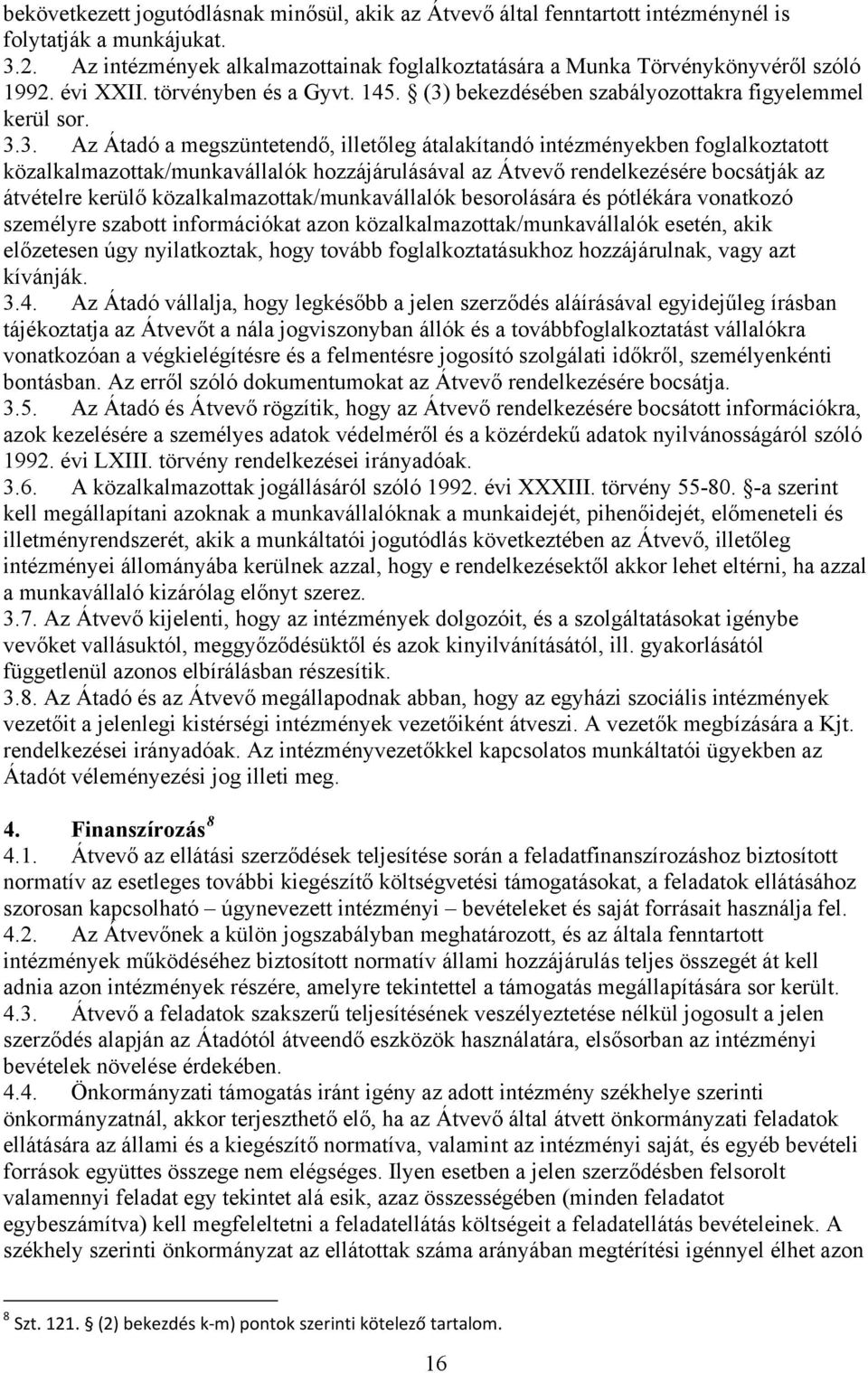 bekezdésében szabályozottakra figyelemmel kerül sor. 3.