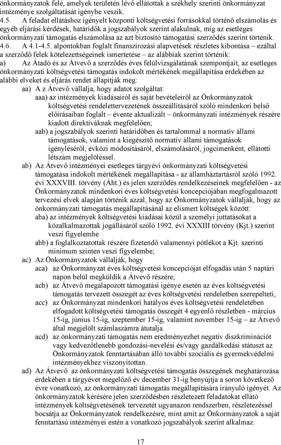 elszámolása az azt biztosító támogatási szerződés szerint történik. 4.6. A 4.1-4.5.