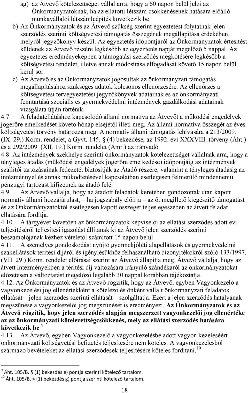 Az egyeztetés időpontjáról az Önkormányzatok értesítést küldenek az Átvevő részére legkésőbb az egyeztetés napját megelőző 5 nappal.