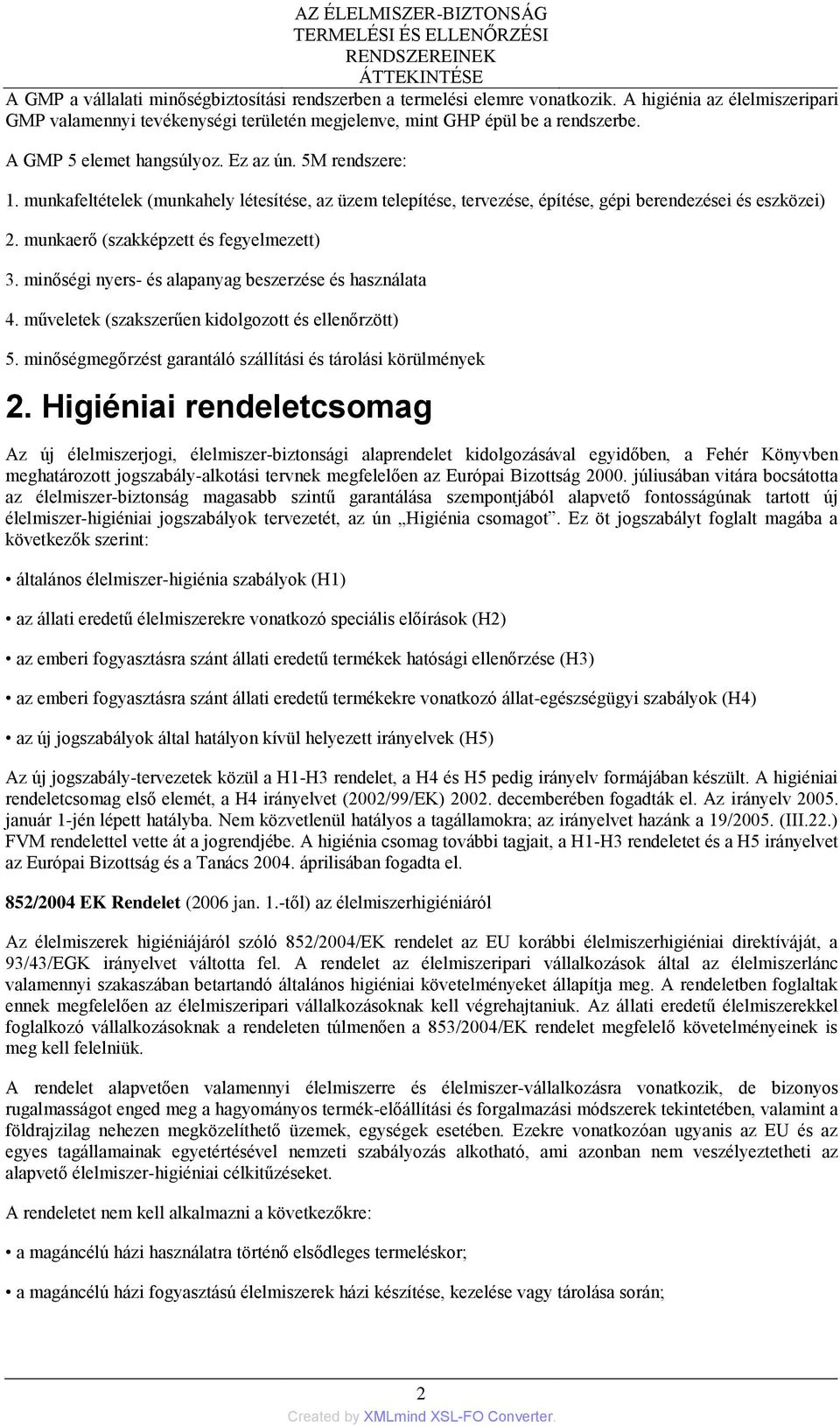 munkafeltételek (munkahely létesítése, az üzem telepítése, tervezése, építése, gépi berendezései és eszközei) 2. munkaerő (szakképzett és fegyelmezett) 3.