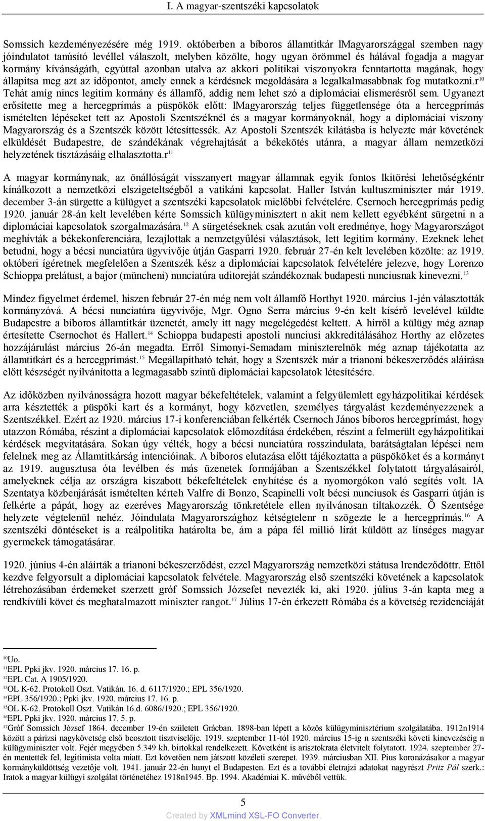 azonban utalva az akkori politikai viszonyokra fenntartotta magának, hogy állapítsa meg azt az időpontot, amely ennek a kérdésnek megoldására a legalkalmasabbnak fog mutatkozni.