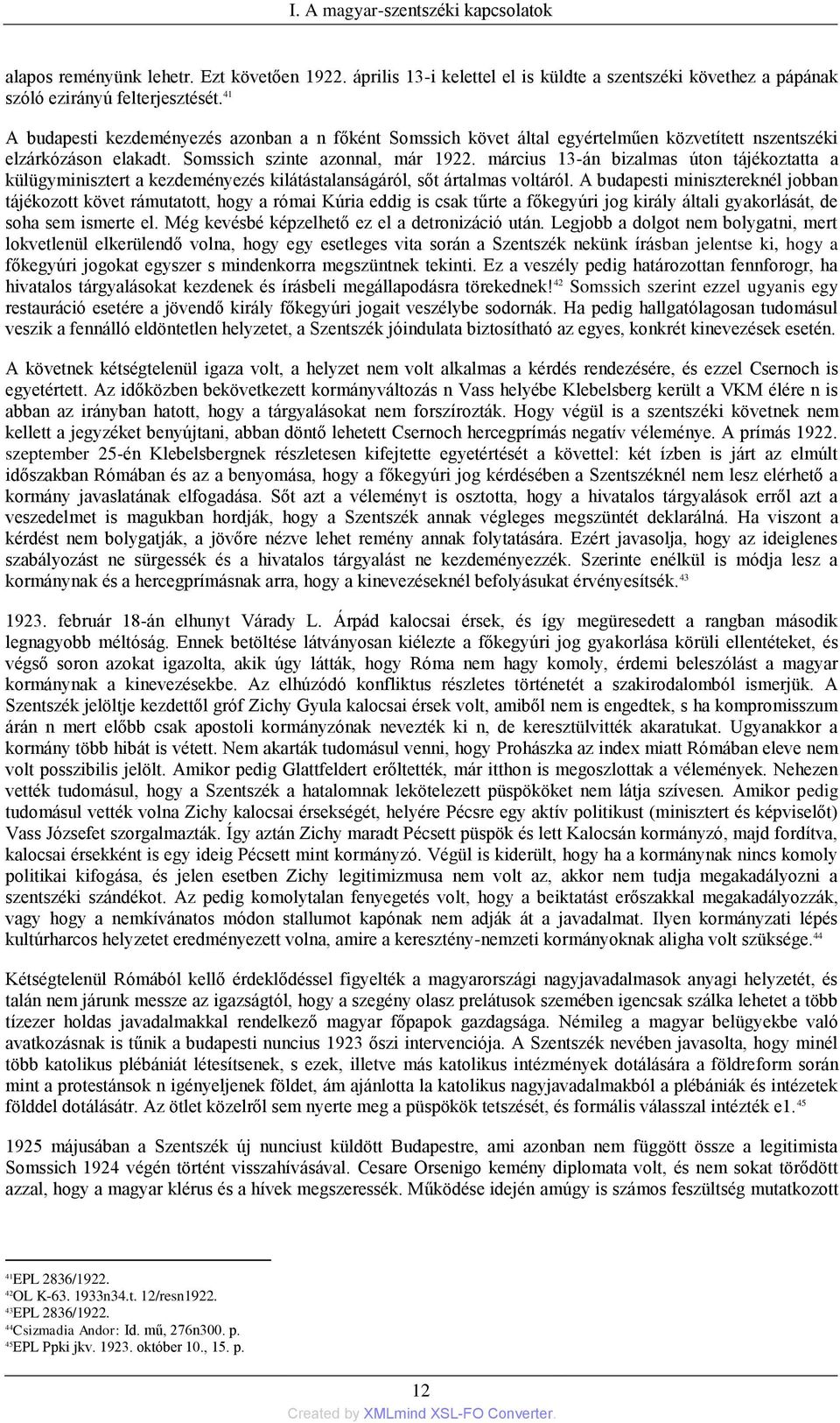 március 13-án bizalmas úton tájékoztatta a külügyminisztert a kezdeményezés kilátástalanságáról, sőt ártalmas voltáról.