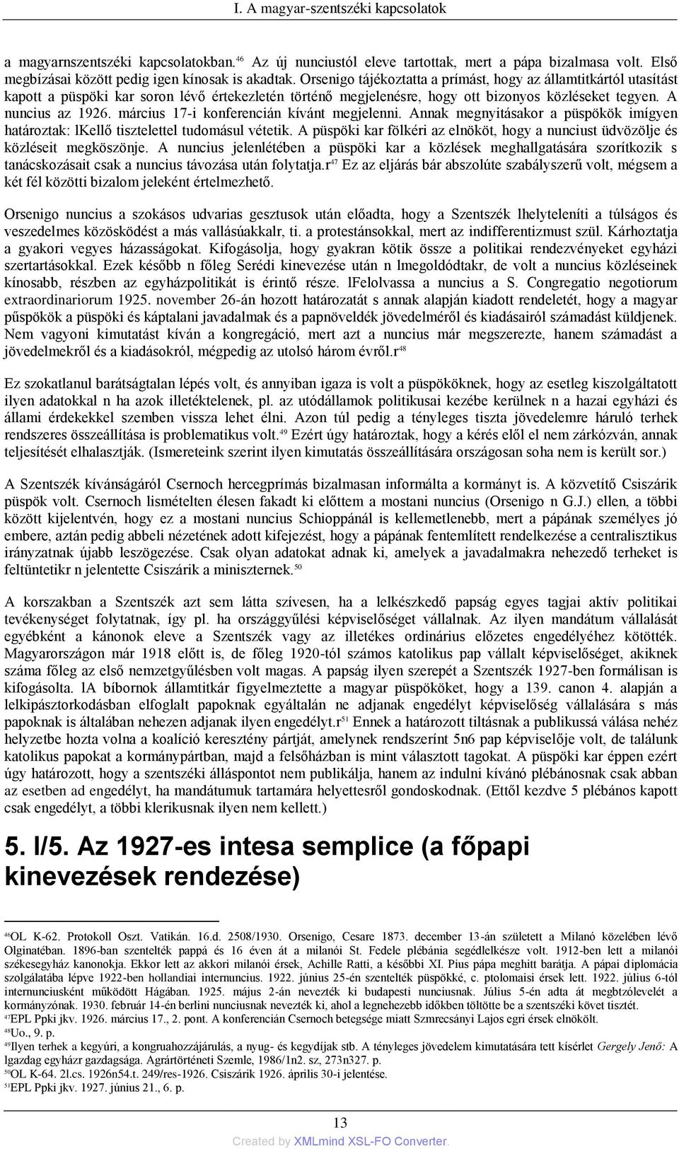 március 17-i konferencián kívánt megjelenni. Annak megnyitásakor a püspökök imígyen határoztak: lkellő tisztelettel tudomásul vétetik.