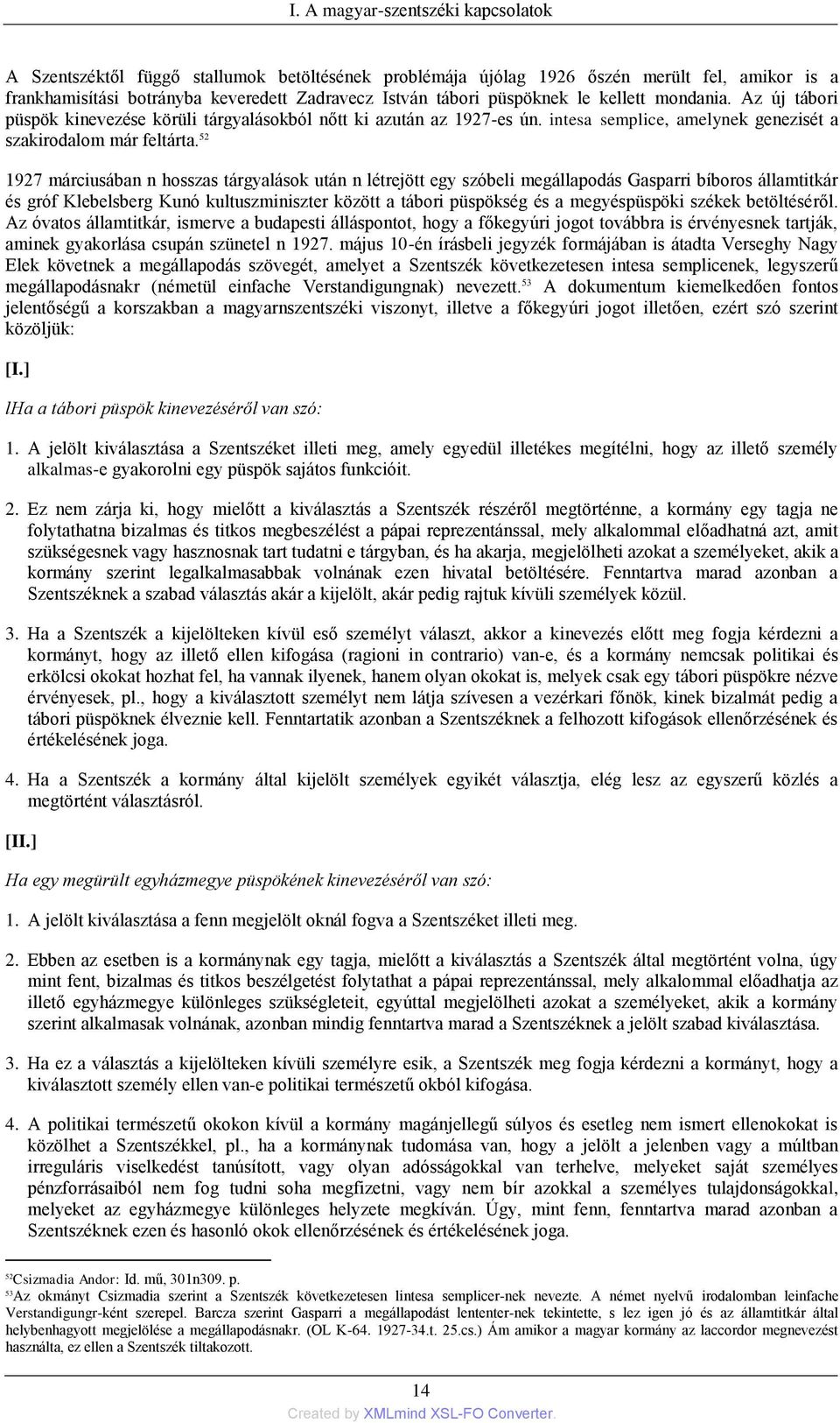 52 1927 márciusában n hosszas tárgyalások után n létrejött egy szóbeli megállapodás Gasparri bíboros államtitkár és gróf Klebelsberg Kunó kultuszminiszter között a tábori püspökség és a megyéspüspöki