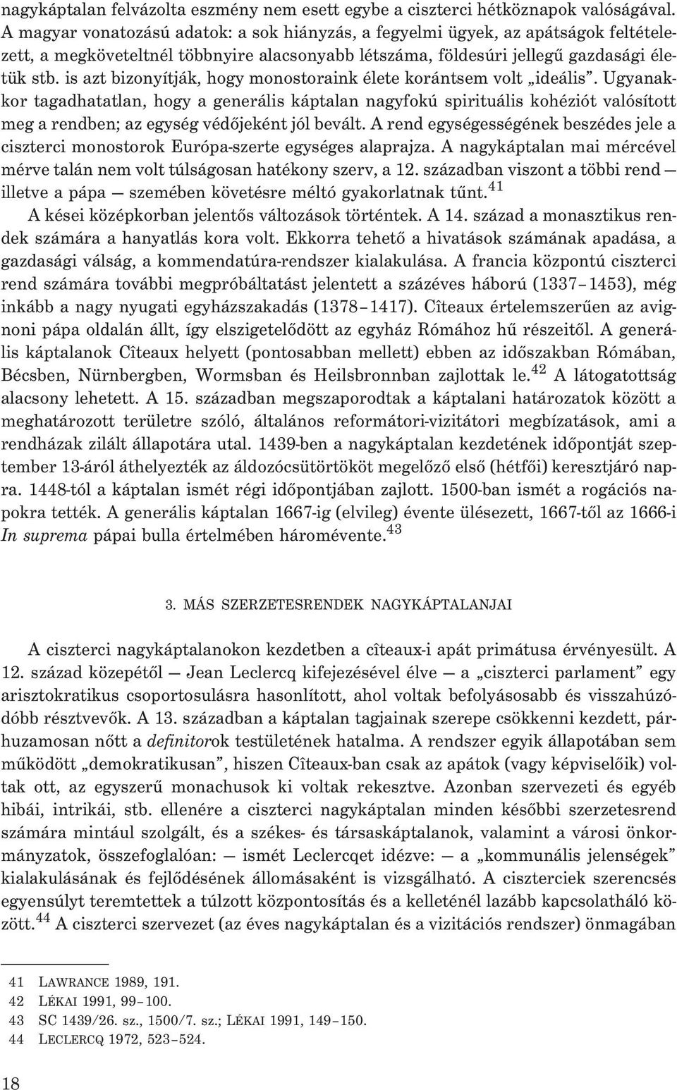 is azt bizonyítják, hogy monostoraink élete korántsem volt ideális.