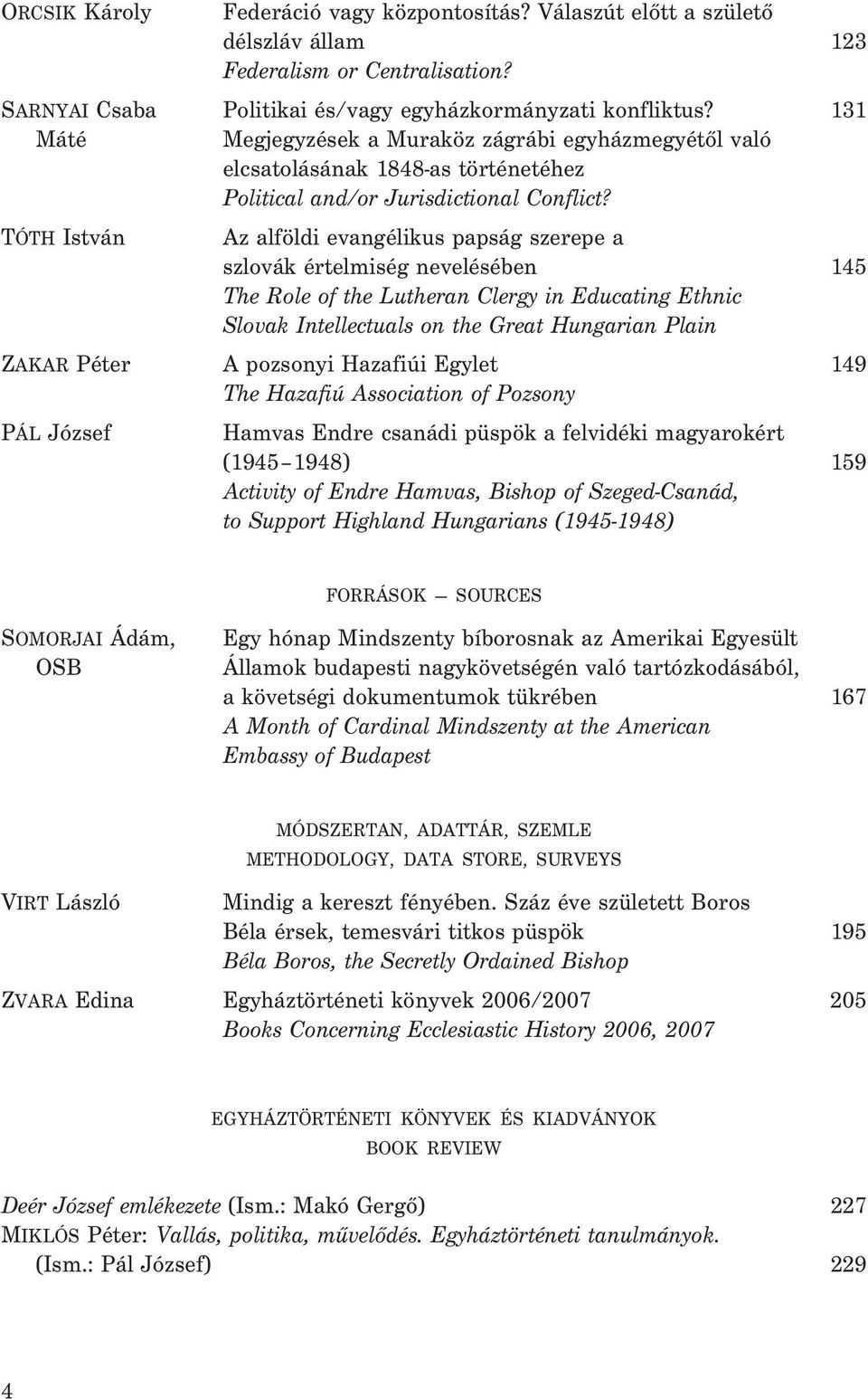 Az alföldi evangélikus papság szerepe a szlovák értelmiség nevelésében 145 The Role of the Lutheran Clergy in Educating Ethnic Slovak Intellectuals on the Great Hungarian Plain ZAKAR Péter A pozsonyi