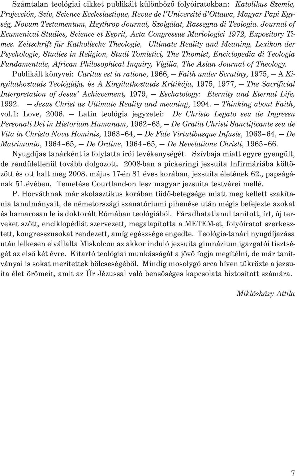 Journal of Ecumenical Studies, Science et Esprit, Acta Congressus Mariologici 1972, Expository Times, Zeitschrift für Katholische Theologie, Ultimate Reality and Meaning, Lexikon der Psychologie,