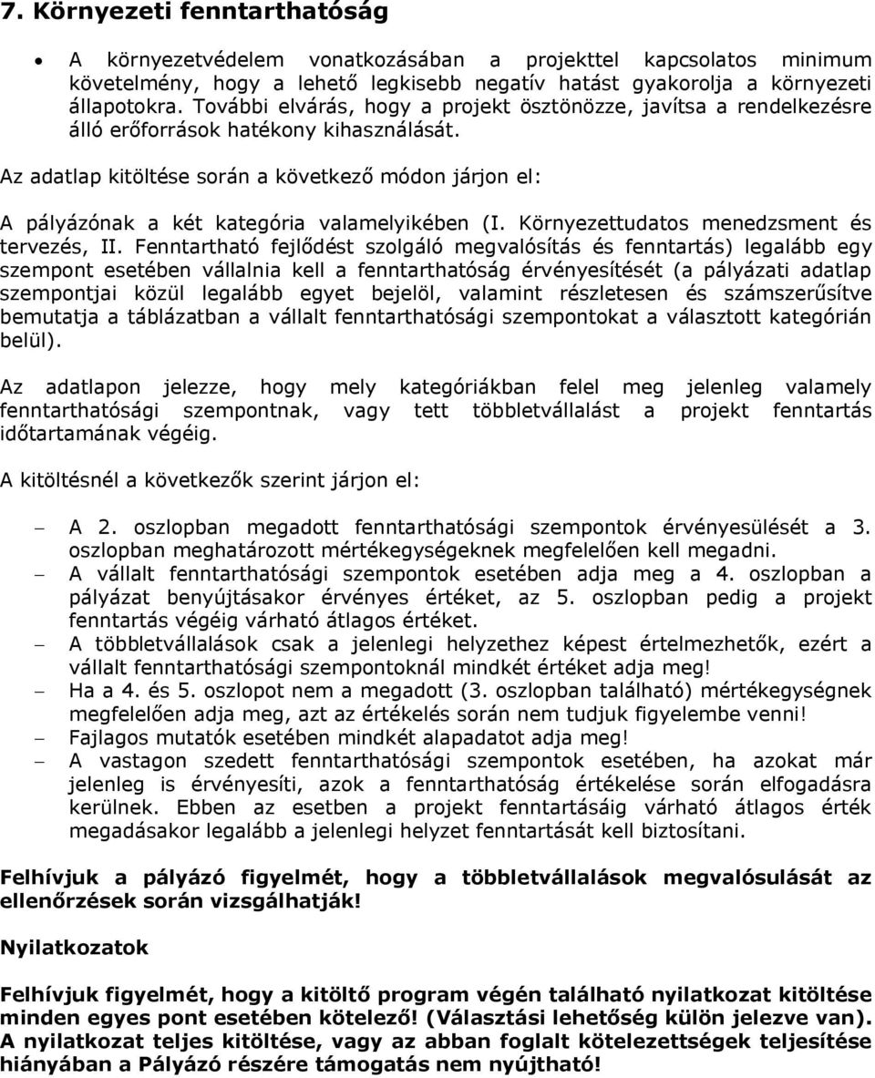 Az adatlap kitöltése során a következő módon járjon el: A pályázónak a két kategória valamelyikében (I. Környezettudatos menedzsment és tervezés, II.