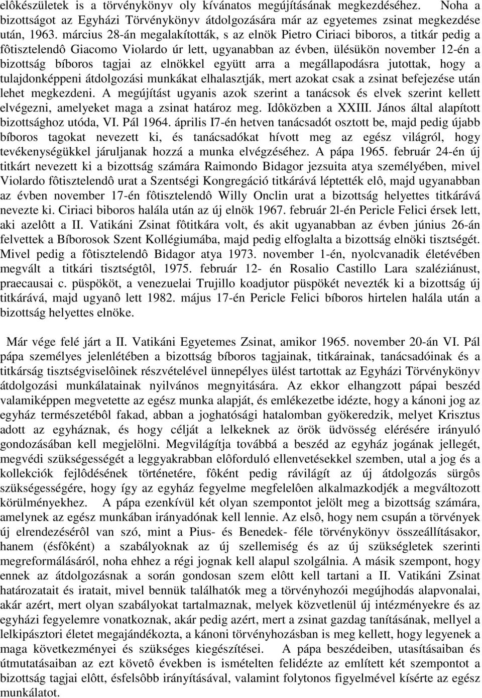 elnökkel együtt arra a megállapodásra jutottak, hogy a tulajdonképpeni átdolgozási munkákat elhalasztják, mert azokat csak a zsinat befejezése után lehet megkezdeni.