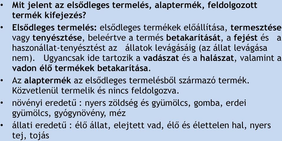 állatok levágásáig (az állat levágása nem). Ugyancsak ide tartozik a vadászat és a halászat, valamint a vadon élő termékek betakarítása.