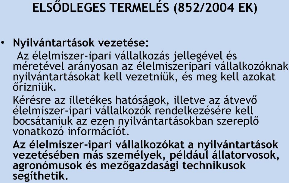 Kérésre az illetékes hatóságok, illetve az átvevő élelmiszer-ipari vállalkozók rendelkezésére kell bocsátaniuk az ezen