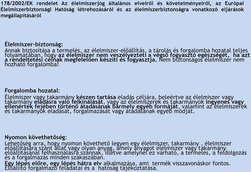 ha azt a rendeltetési célnak megfelelően készíti és fogyasztja. Nem biztonságos élelmiszer nem hozható forgalomba!