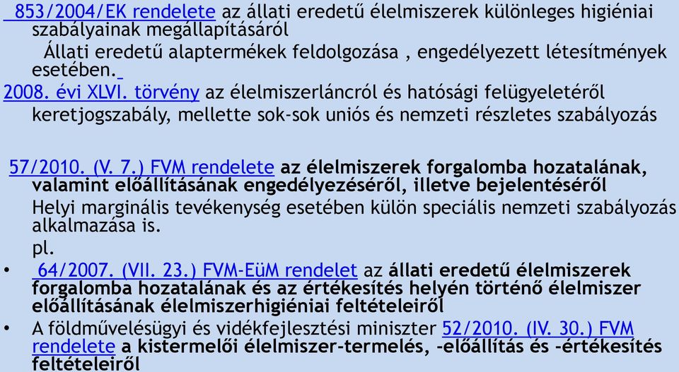 ) FVM rendelete az élelmiszerek forgalomba hozatalának, valamint előállításának engedélyezéséről, illetve bejelentéséről Helyi marginális tevékenység esetében külön speciális nemzeti szabályozás