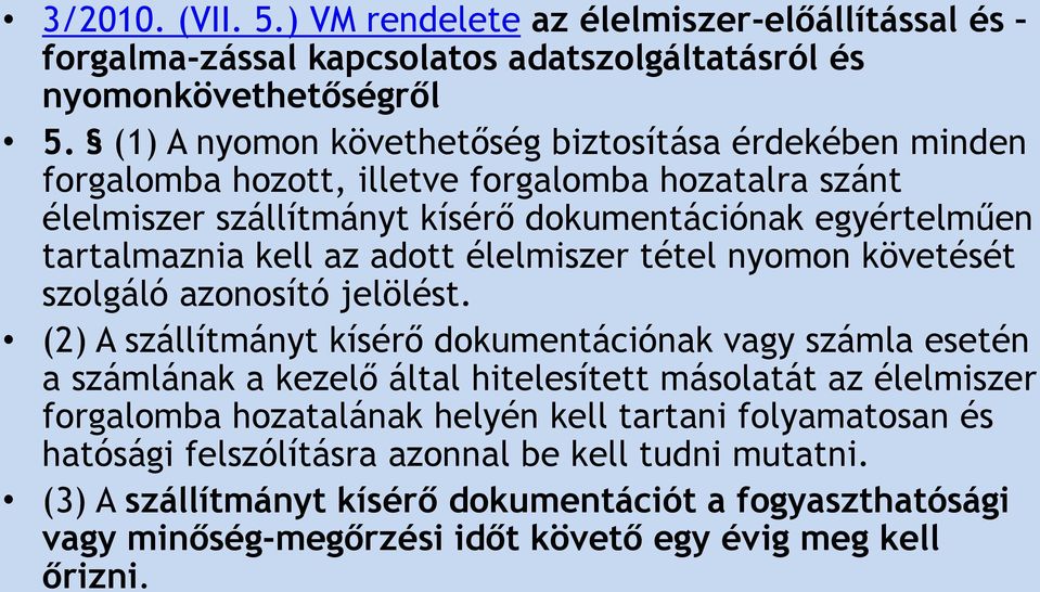 az adott élelmiszer tétel nyomon követését szolgáló azonosító jelölést.