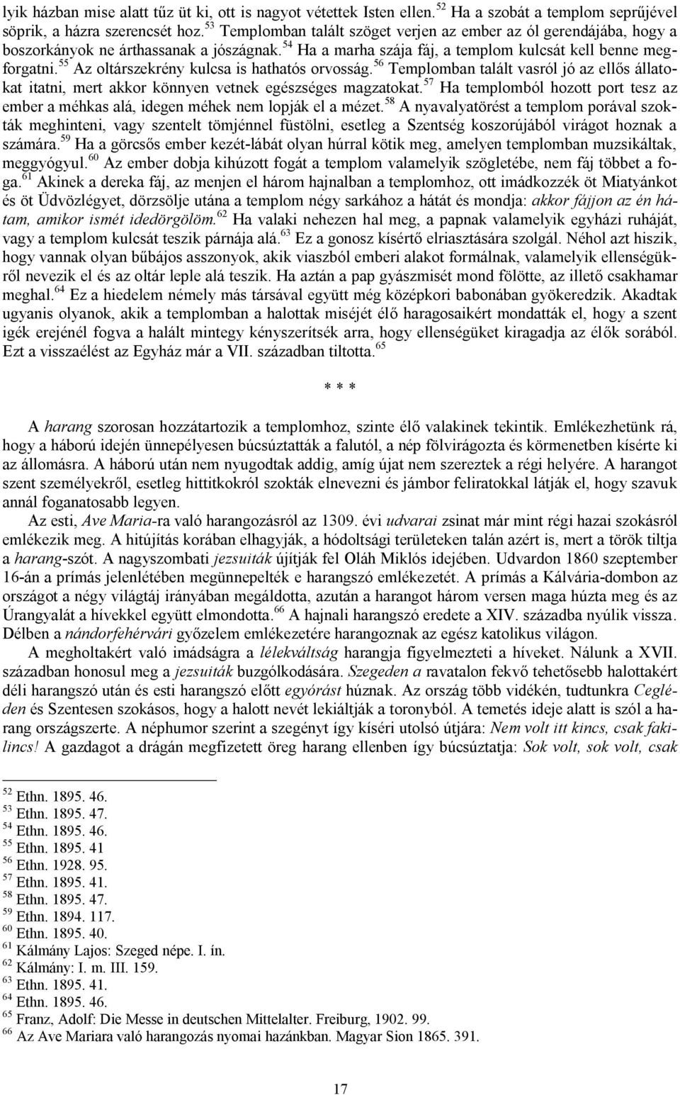 55 Az oltárszekrény kulcsa is hathatós orvosság. 56 Templomban talált vasról jó az ellős állatokat itatni, mert akkor könnyen vetnek egészséges magzatokat.