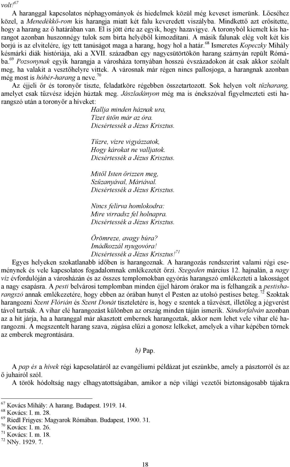 A másik falunak elég volt két kis borjú is az elvitelére, így tett tanúságot maga a harang, hogy hol a határ. 68 Ismeretes Kopeczky Mihály késmárki diák históriája, aki a XVII.