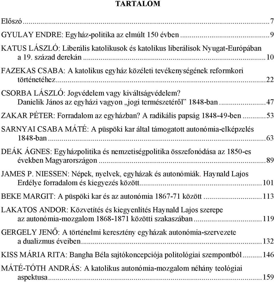 Danielik János az egyházi vagyon jogi természetéről 1848-ban...47 ZAKAR PÉTER: Forradalom az egyházban? A radikális papság 1848-49-ben.