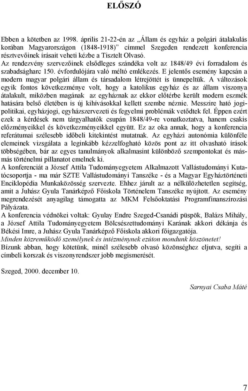 Az rendezvény szervezőinek elsődleges szándéka volt az 1848/49 évi forradalom és szabadságharc 150. évfordulójára való méltó emlékezés.