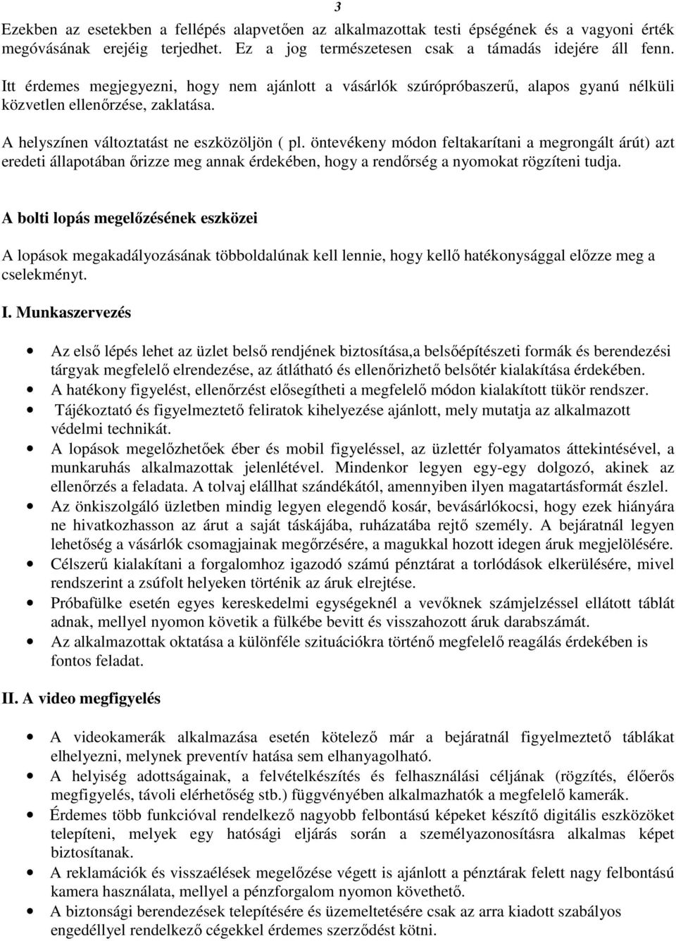 öntevékeny módon feltakarítani a megrongált árút) azt eredeti állapotában őrizze meg annak érdekében, hogy a rendőrség a nyomokat rögzíteni tudja.