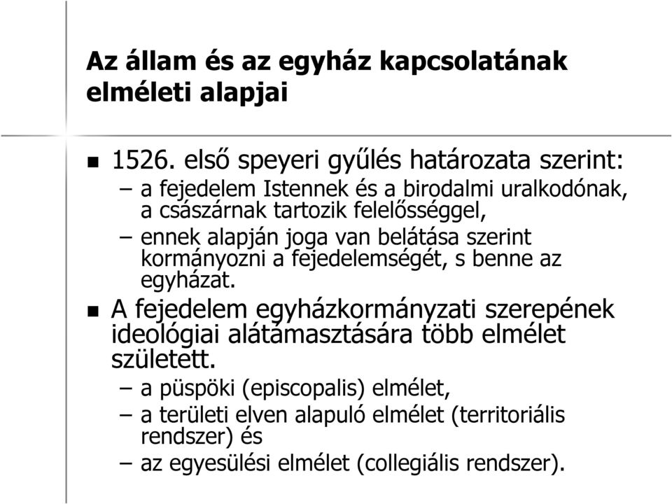 ennek alapján joga van belátása szerint kormányozni a fejedelemségét, s benne az egyházat.