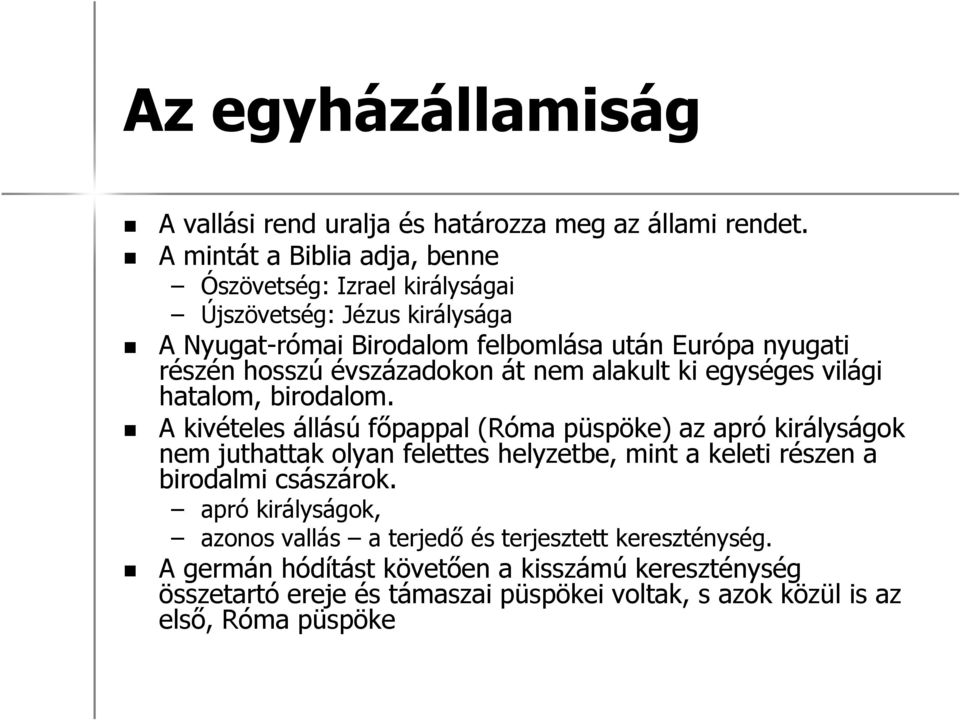 évszázadokon át nem alakult ki egységes világi hatalom, birodalom.