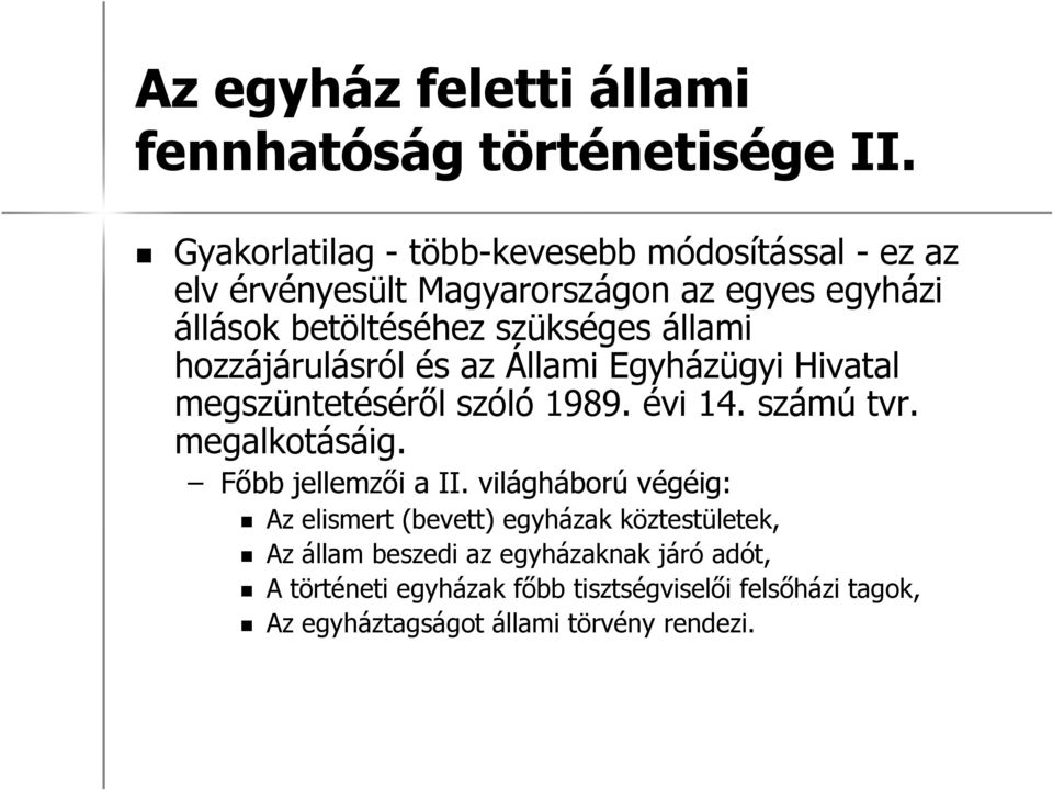 állami hozzájárulásról és az Állami Egyházügyi Hivatal megszüntetéséről szóló 1989. évi 14. számú tvr. megalkotásáig.