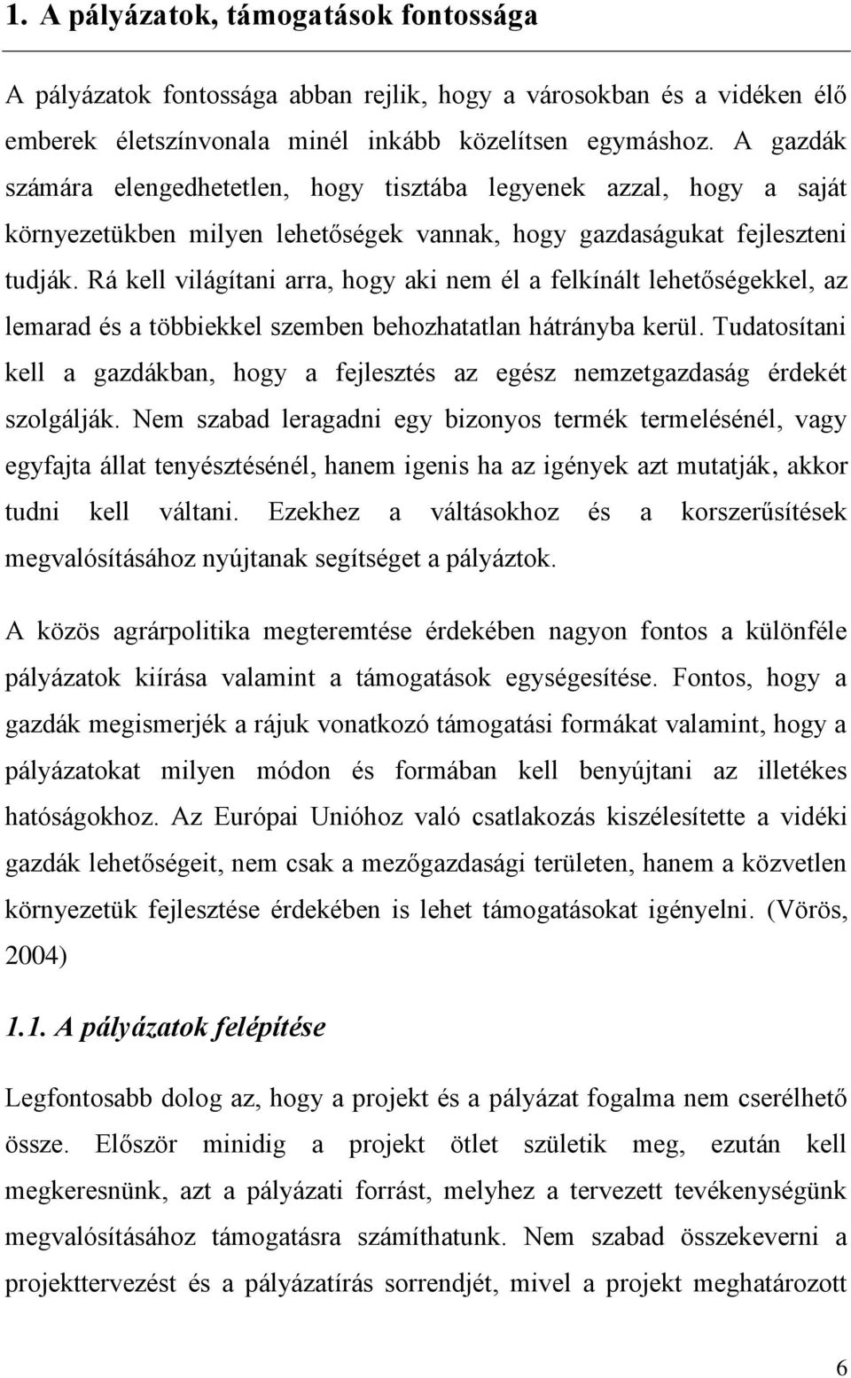 Rá kell világítani arra, hogy aki nem él a felkínált lehetőségekkel, az lemarad és a többiekkel szemben behozhatatlan hátrányba kerül.