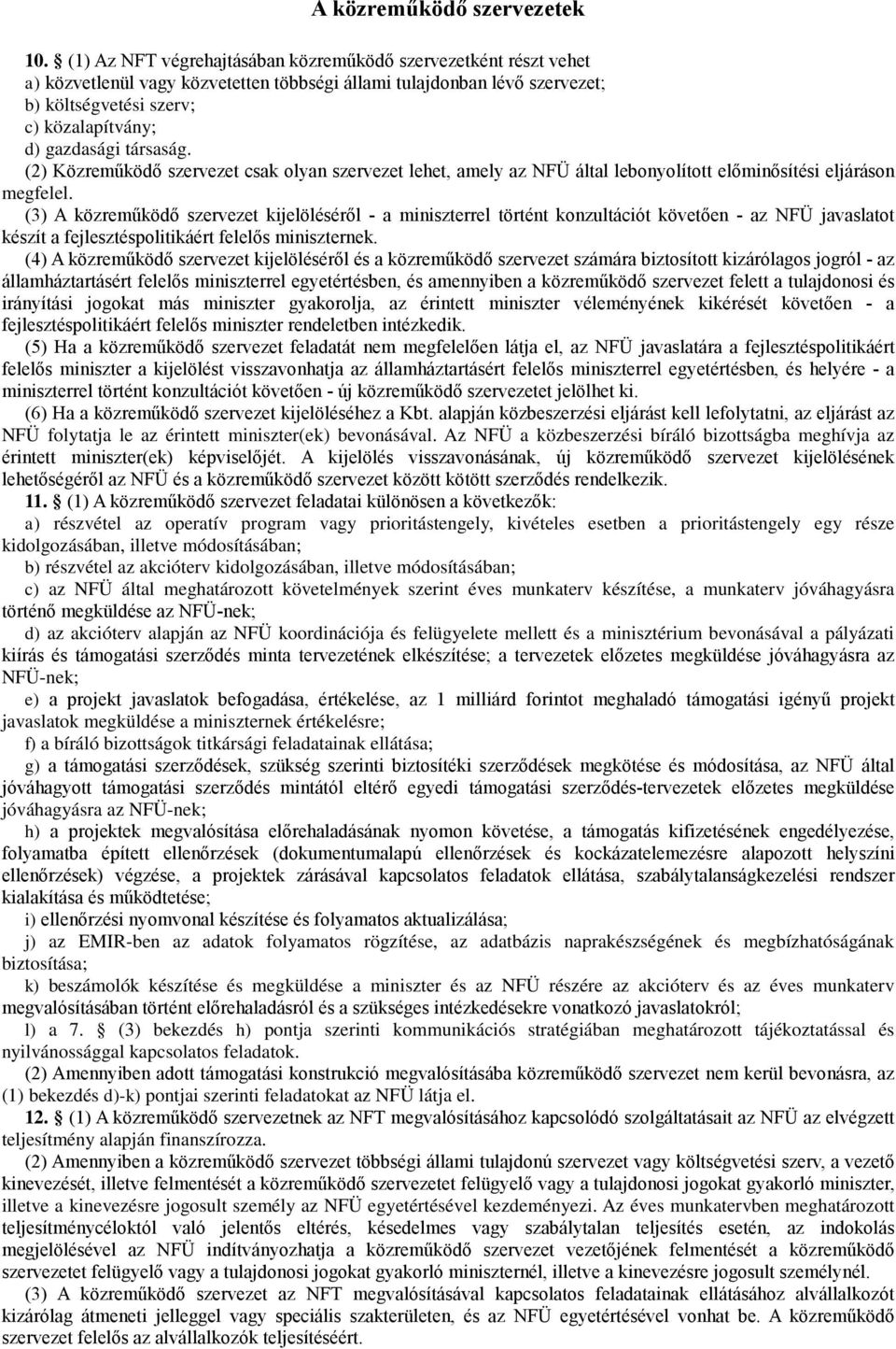 társaság. (2) Közreműködő szervezet csak olyan szervezet lehet, amely az NFÜ által lebonyolított előminősítési eljáráson megfelel.