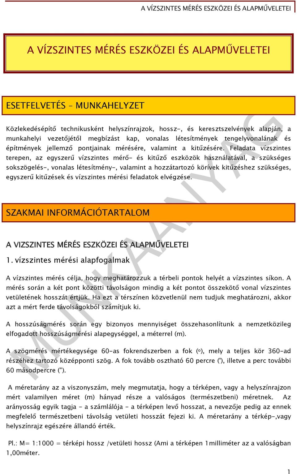 Feladata vízszintes terepen, az egyszerű vízszintes mérő- és kitűző eszközök használatával, a szükséges sokszögelés-, vonalas létesítmény-, valamint a hozzátartozó körívek kitűzéshez szükséges,