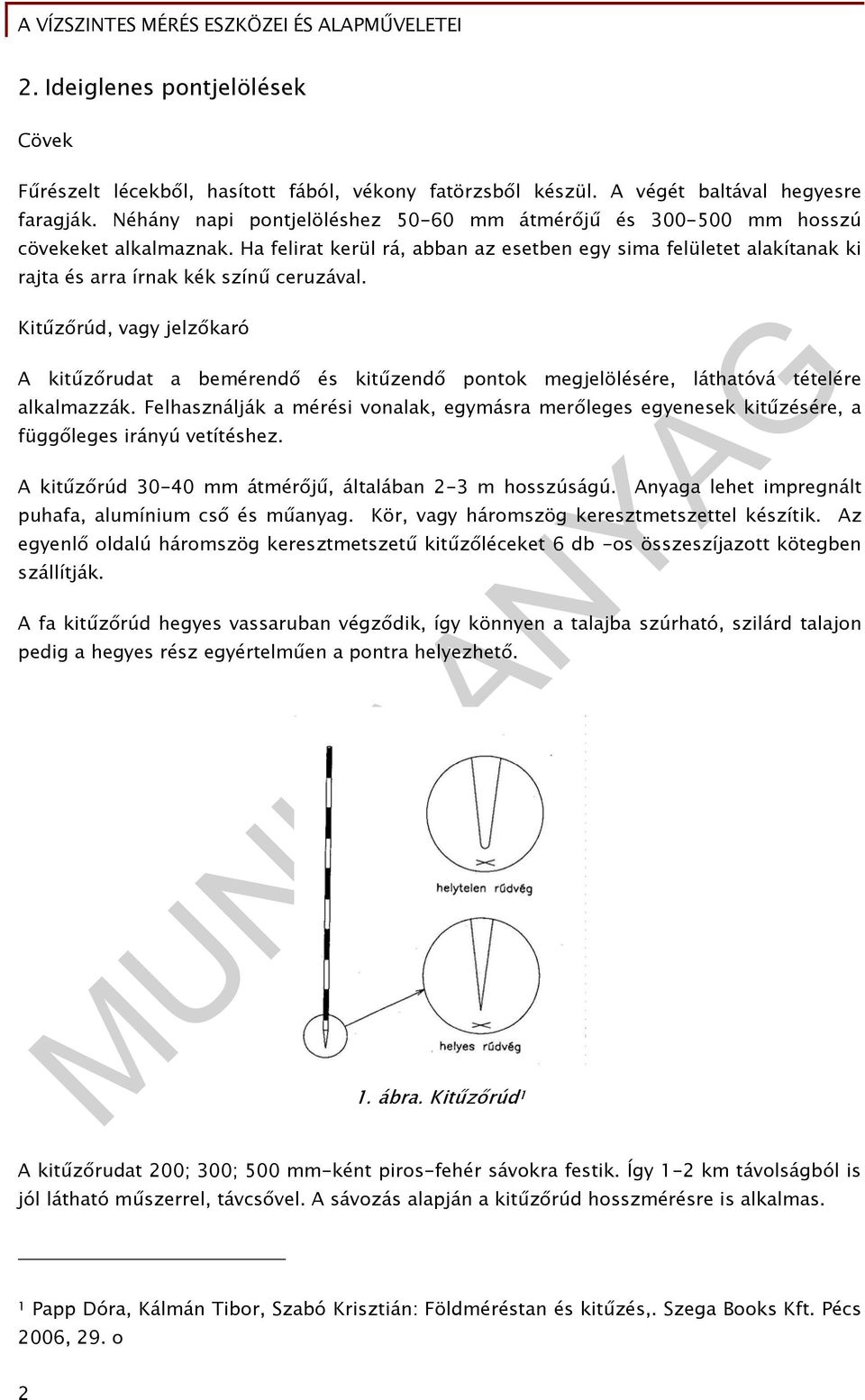 Kitűzőrúd, vagy jelzőkaró A kitűzőrudat a bemérendő és kitűzendő pontok megjelölésére, láthatóvá tételére alkalmazzák.