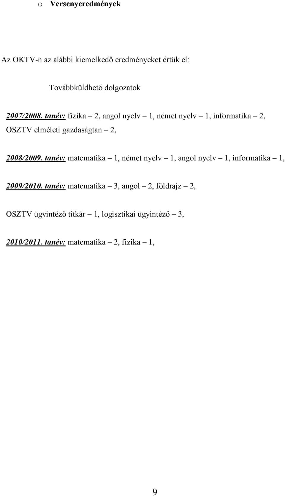 tanév: fizika 2, angol nyelv 1, német nyelv 1, informatika 2, OSZTV elméleti gazdaságtan 2, 2008/2009.