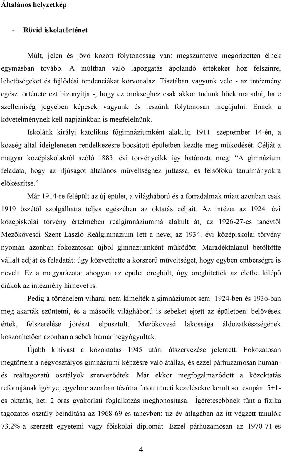 Tisztában vagyunk vele - az intézmény egész története ezt bizonyítja -, hogy ez örökséghez csak akkor tudunk hűek maradni, ha e szellemiség jegyében képesek vagyunk és leszünk folytonosan megújulni.