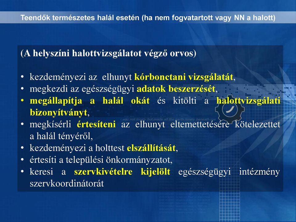 kitölti a halottvizsgálati bizonyítványt, megkísérli értesíteni az elhunyt eltemettetésére kötelezettet a halál tényéről,