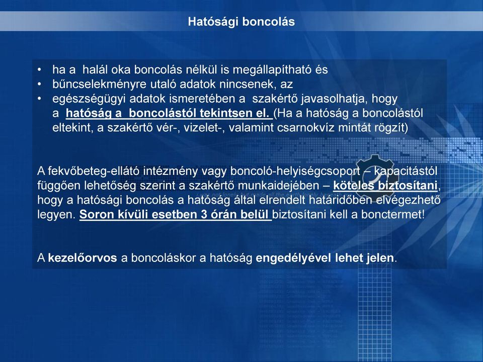 (Ha a hatóság a boncolástól eltekint, a szakértő vér-, vizelet-, valamint csarnokvíz mintát rögzít) A fekvőbeteg-ellátó intézmény vagy boncoló-helyiségcsoport